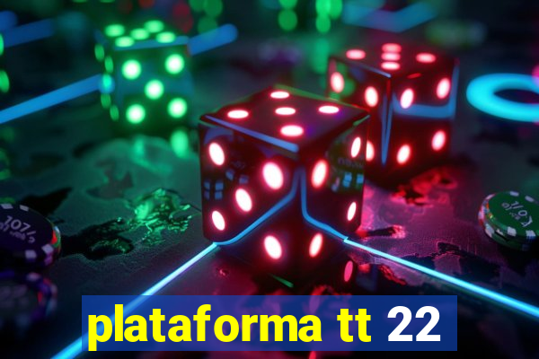 plataforma tt 22